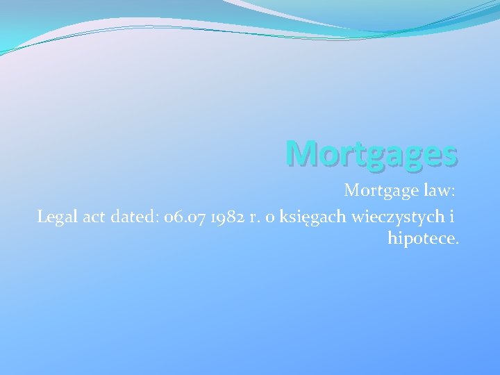 Mortgages Mortgage law: Legal act dated: 06. 07 1982 r. o księgach wieczystych i