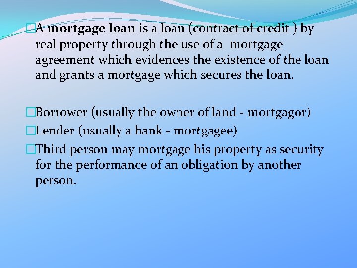 �A mortgage loan is a loan (contract of credit ) by real property through