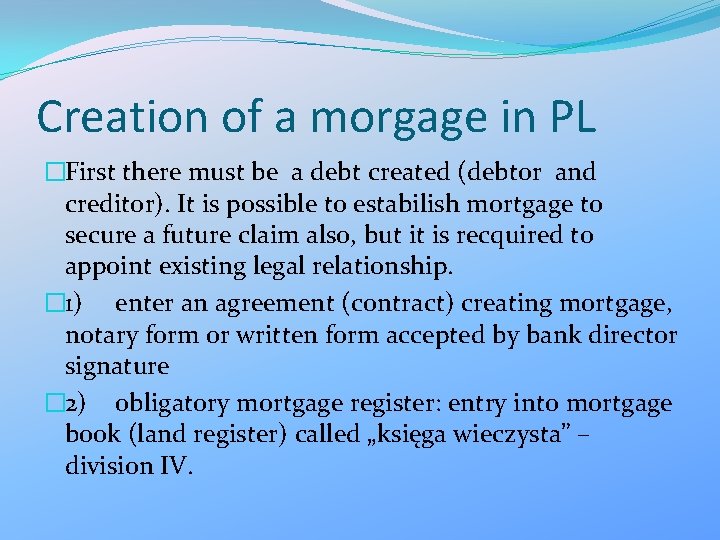 Creation of a morgage in PL �First there must be a debt created (debtor