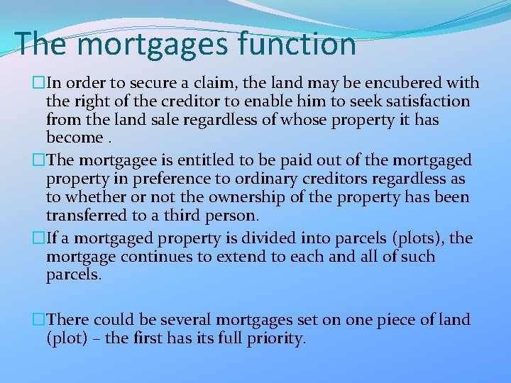 The mortgages function �In order to secure a claim, the land may be encubered