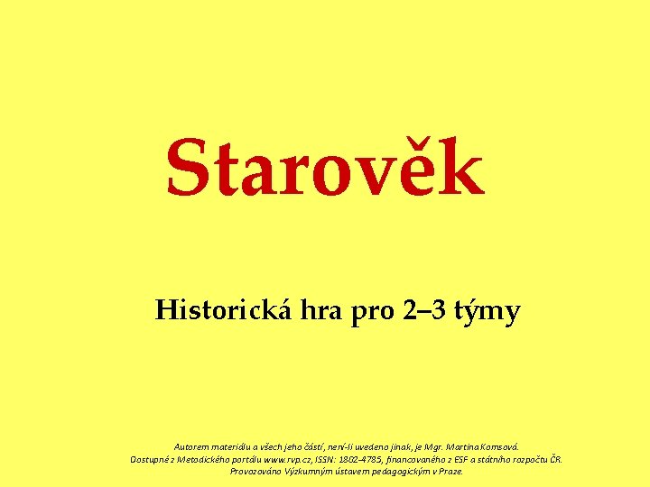 Starověk Historická hra pro 2– 3 týmy Autorem materiálu a všech jeho částí, není-li