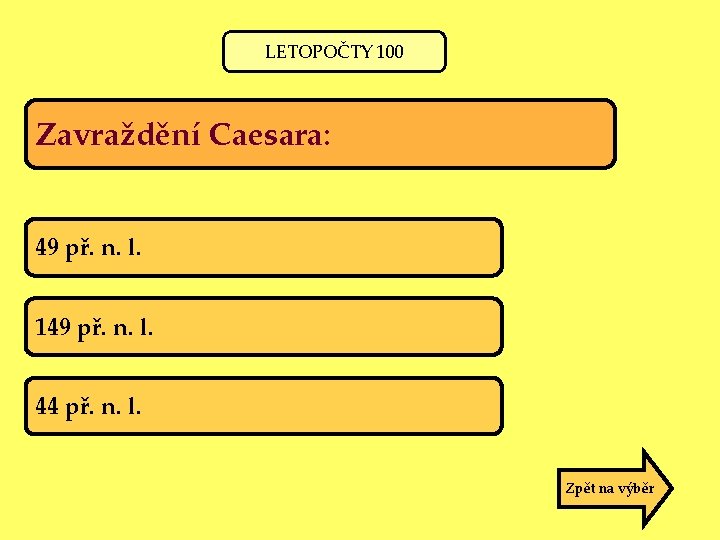 LETOPOČTY 100 Zavraždění Caesara: 49 př. n. l. 149 př. n. l. 44 př.