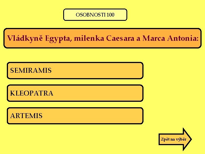 OSOBNOSTI 100 Vládkyně Egypta, milenka Caesara a Marca Antonia: SEMIRAMIS KLEOPATRA ARTEMIS Zpět na