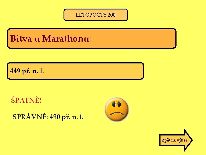 LETOPOČTY 200 Bitva u Marathonu: 449 př. n. l. ŠPATNĚ! SPRÁVNĚ: 490 př. n.