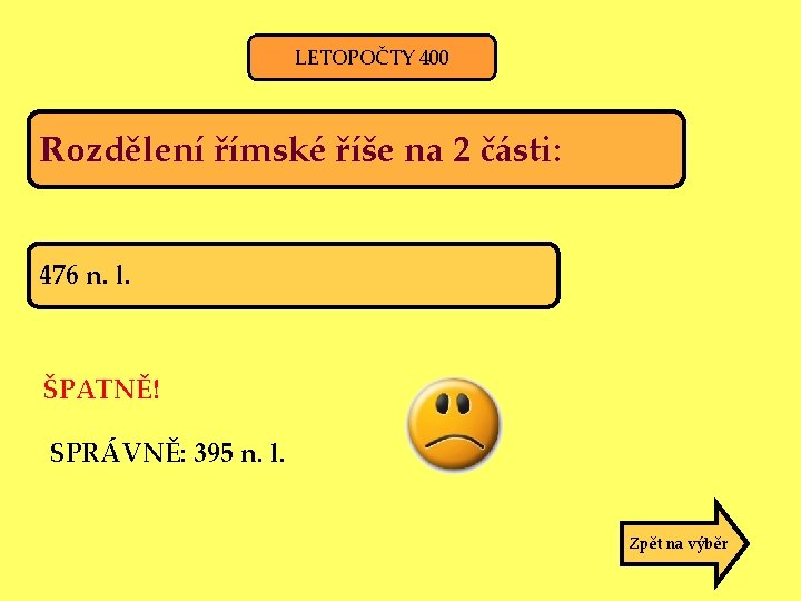 LETOPOČTY 400 Rozdělení římské říše na 2 části: 476 n. l. ŠPATNĚ! SPRÁVNĚ: 395