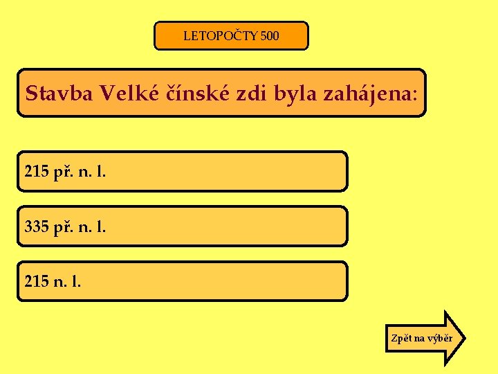 LETOPOČTY 500 Stavba Velké čínské zdi byla zahájena: 215 př. n. l. 335 př.