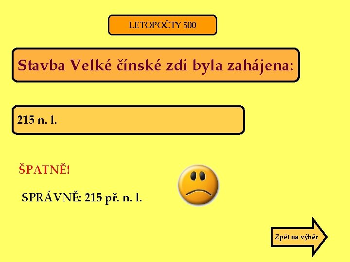 LETOPOČTY 500 Stavba Velké čínské zdi byla zahájena: 215 n. l. ŠPATNĚ! SPRÁVNĚ: 215