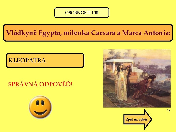 OSOBNOSTI 100 Vládkyně Egypta, milenka Caesara a Marca Antonia: KLEOPATRA SPRÁVNÁ ODPOVĚĎ! 1) Zpět