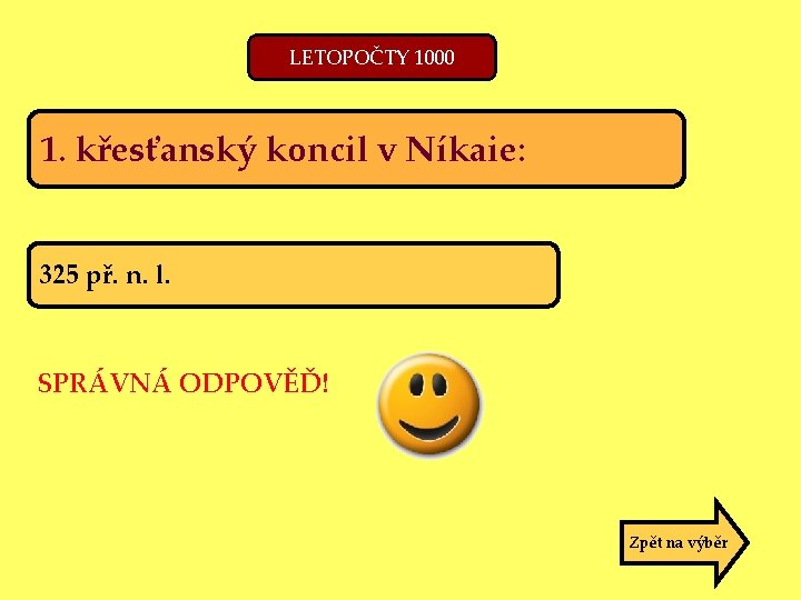 LETOPOČTY 1000 1. křesťanský koncil v Níkaie: 325 př. n. l. SPRÁVNÁ ODPOVĚĎ! Zpět