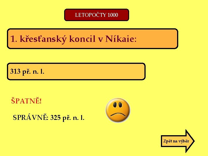 LETOPOČTY 1000 1. křesťanský koncil v Níkaie: 313 př. n. l. ŠPATNĚ! SPRÁVNĚ: 325