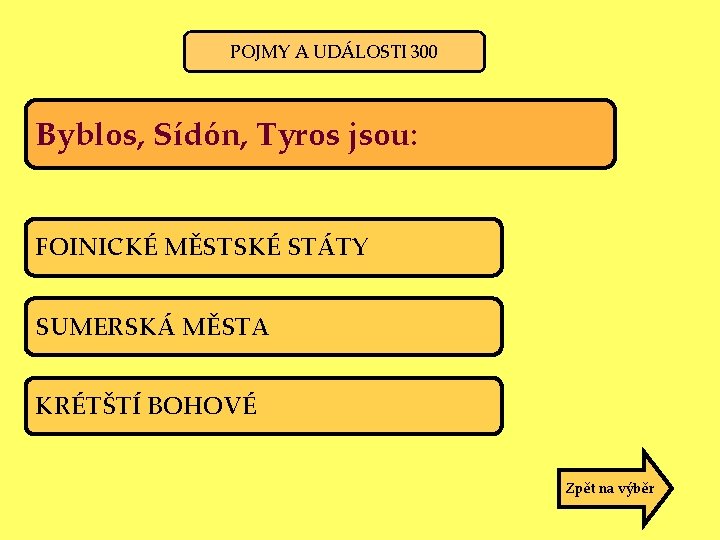 POJMY A UDÁLOSTI 300 Byblos, Sídón, Tyros jsou: FOINICKÉ MĚSTSKÉ STÁTY SUMERSKÁ MĚSTA KRÉTŠTÍ