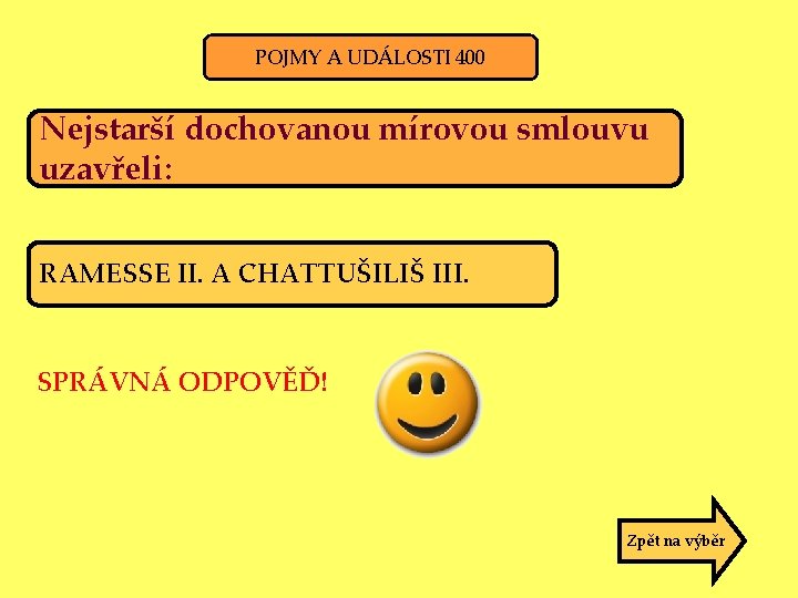 POJMY A UDÁLOSTI 400 Nejstarší dochovanou mírovou smlouvu uzavřeli: RAMESSE II. A CHATTUŠILIŠ III.