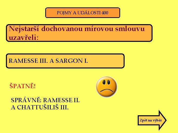 POJMY A UDÁLOSTI 400 Nejstarší dochovanou mírovou smlouvu uzavřeli: RAMESSE III. A SARGON I.