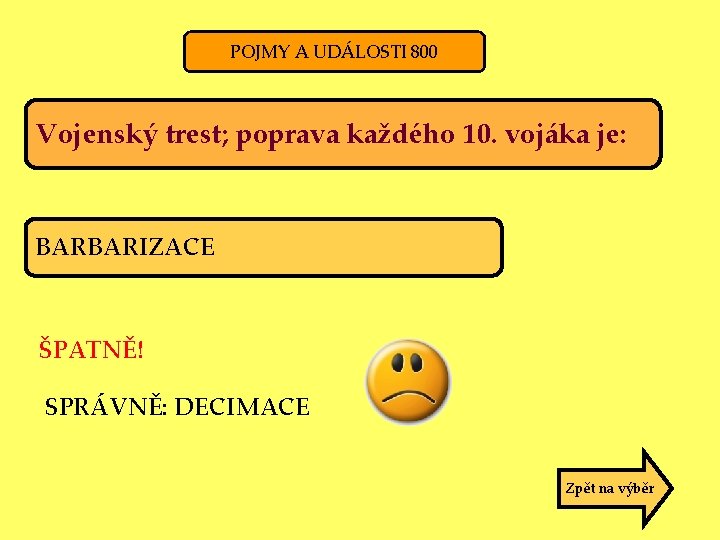 POJMY A UDÁLOSTI 800 Vojenský trest; poprava každého 10. vojáka je: BARBARIZACE ŠPATNĚ! SPRÁVNĚ: