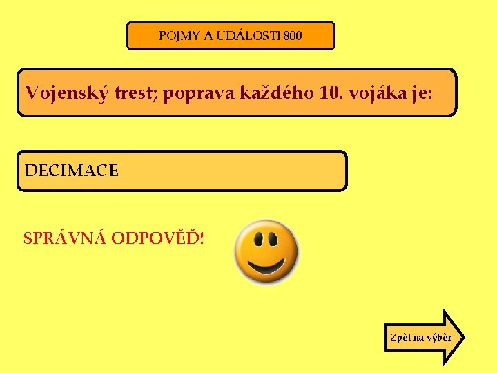 POJMY A UDÁLOSTI 800 Vojenský trest; poprava každého 10. vojáka je: DECIMACE SPRÁVNÁ ODPOVĚĎ!