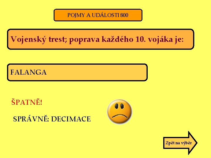 POJMY A UDÁLOSTI 800 Vojenský trest; poprava každého 10. vojáka je: FALANGA ŠPATNĚ! SPRÁVNĚ: