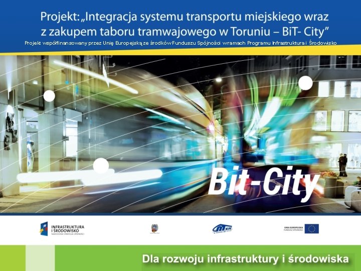 Projekt współfinansowany przez Unię Europejską ze środków Funduszu Spójności w ramach Programu Infrastruktura i