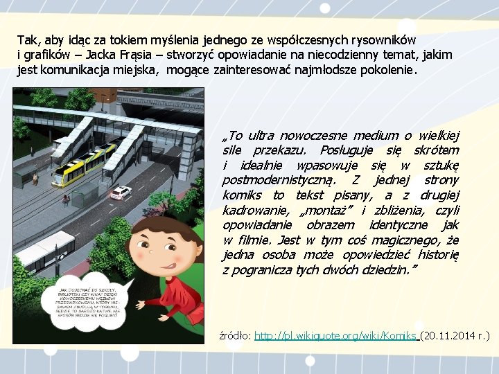 Tak, aby idąc za tokiem myślenia jednego ze współczesnych rysowników i grafików – Jacka