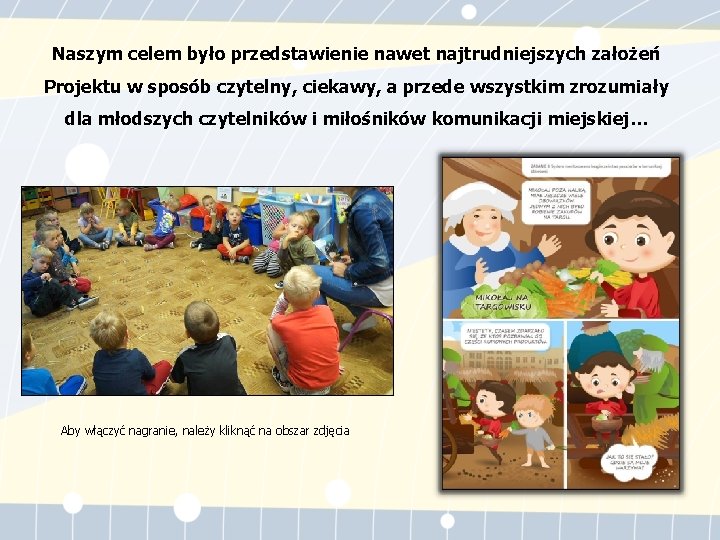 Naszym celem było przedstawienie nawet najtrudniejszych założeń Projektu w sposób czytelny, ciekawy, a przede