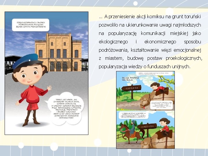 … A przeniesienie akcji komiksu na grunt toruński pozwoliło na ukierunkowanie uwagi najmłodszych na