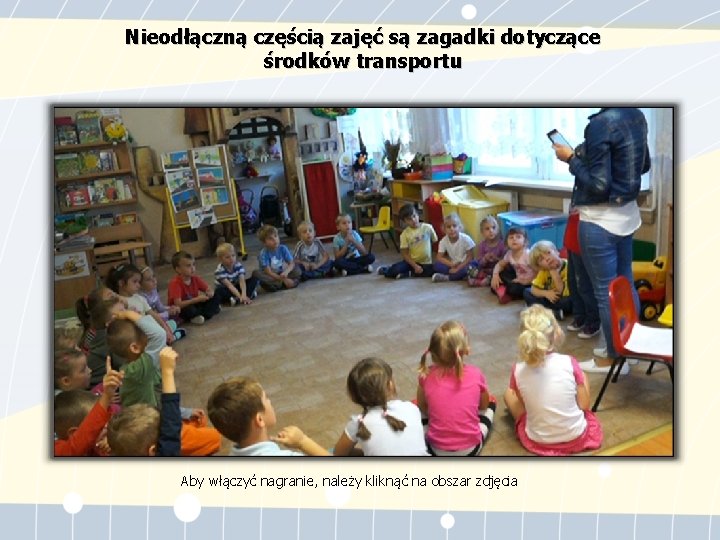 Nieodłączną częścią zajęć są zagadki dotyczące środków transportu Aby włączyć nagranie, należy kliknąć na