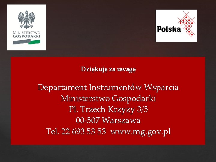 Dziękuję za uwagę Departament Instrumentów Wsparcia Ministerstwo Gospodarki Pl. Trzech Krzyży 3/5 00 -507