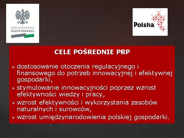 CELE POŚREDNIE PRP Ø Ø dostosowanie otoczenia regulacyjnego i finansowego do potrzeb innowacyjnej i