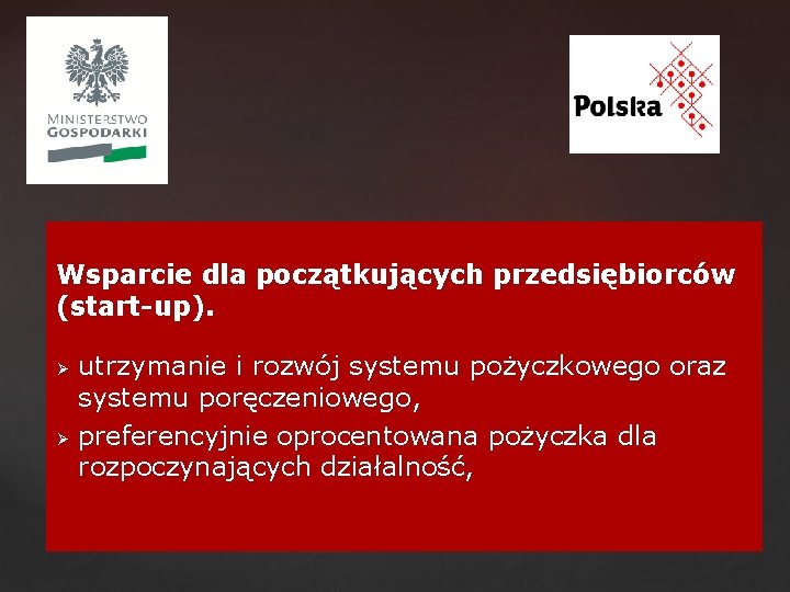 Wsparcie dla początkujących przedsiębiorców (start-up). Ø Ø utrzymanie i rozwój systemu pożyczkowego oraz systemu