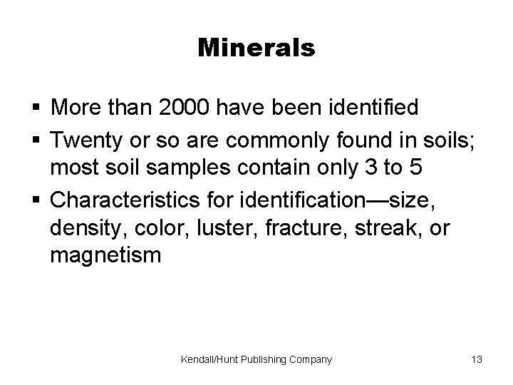 Minerals More than 2000 have been identified Twenty or so are commonly found in