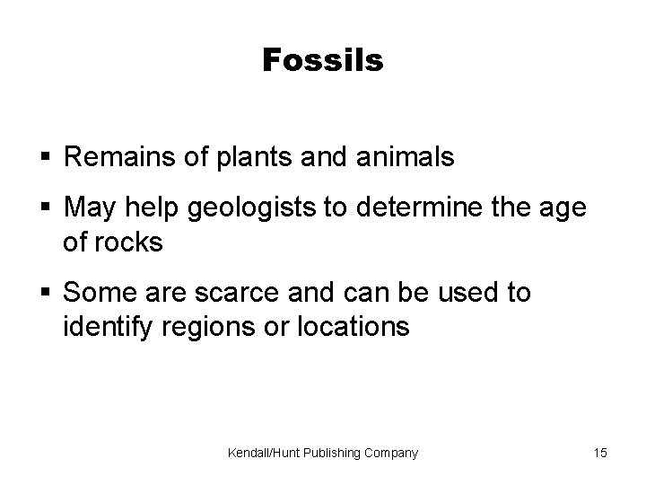 Fossils Remains of plants and animals May help geologists to determine the age of