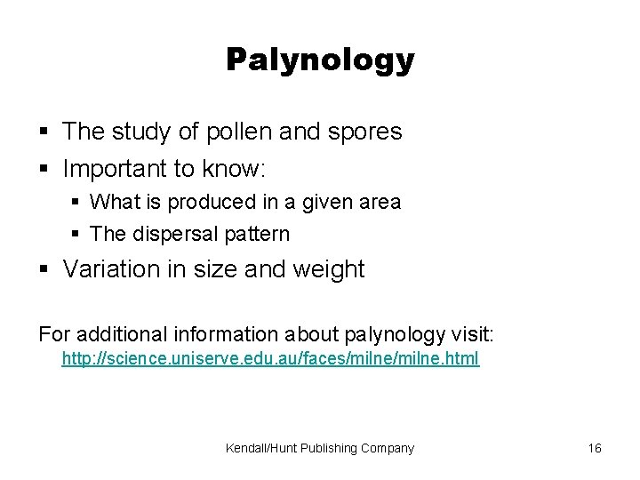 Palynology The study of pollen and spores Important to know: What is produced in