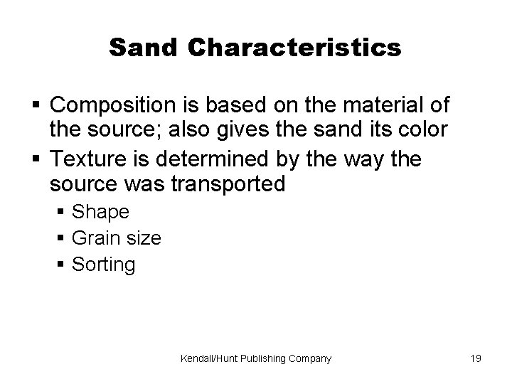 Sand Characteristics Composition is based on the material of the source; also gives the