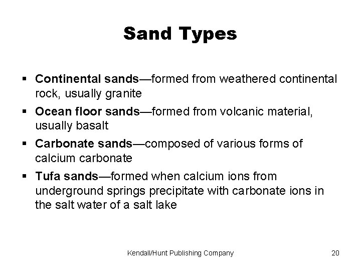 Sand Types Continental sands—formed from weathered continental rock, usually granite Ocean floor sands—formed from