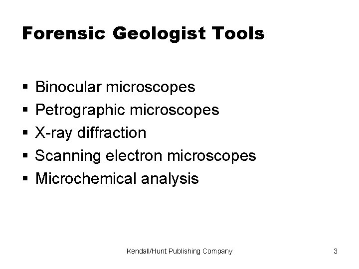 Forensic Geologist Tools Binocular microscopes Petrographic microscopes X-ray diffraction Scanning electron microscopes Microchemical analysis