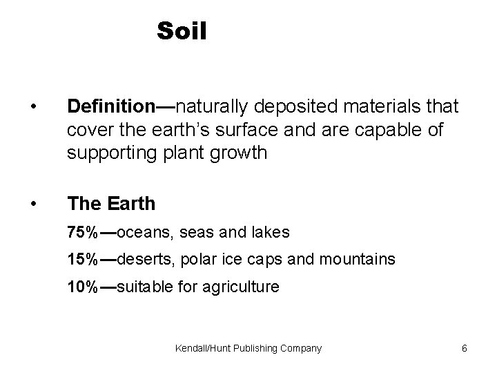 Soil • Definition—naturally deposited materials that cover the earth’s surface and are capable of