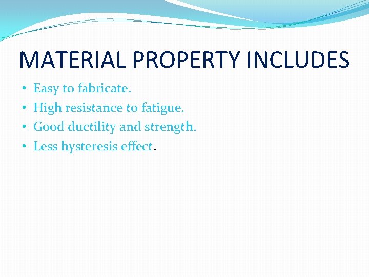 MATERIAL PROPERTY INCLUDES • • Easy to fabricate. High resistance to fatigue. Good ductility