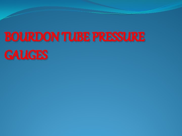 BOURDON TUBE PRESSURE GAUGES 