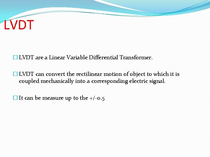 LVDT � LVDT are a Linear Variable Differential Transformer. � LVDT can convert the