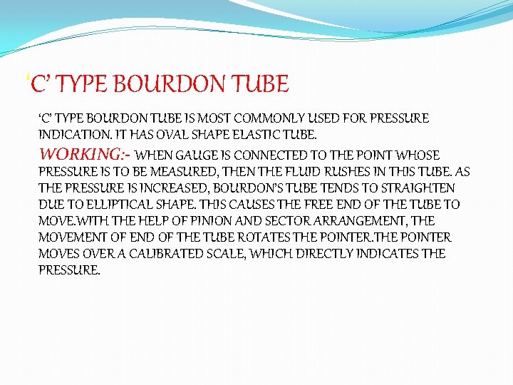 ‘C’ TYPE BOURDON TUBE IS MOST COMMONLY USED FOR PRESSURE INDICATION. IT HAS OVAL