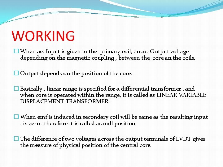 WORKING � When ac. Input is given to the primary coil, an ac. Output