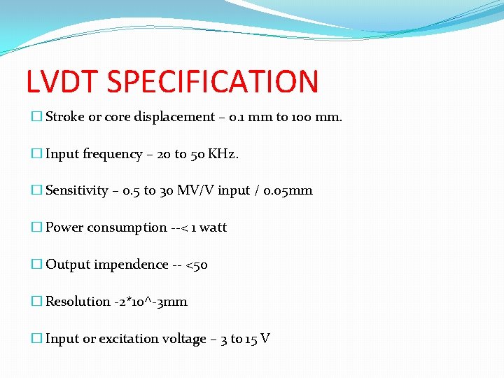 LVDT SPECIFICATION � Stroke or core displacement – 0. 1 mm to 100 mm.