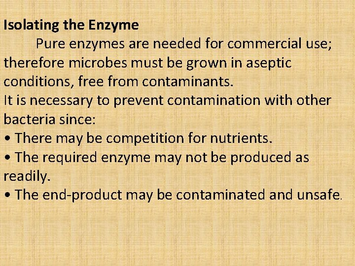 Isolating the Enzyme Pure enzymes are needed for commercial use; therefore microbes must be