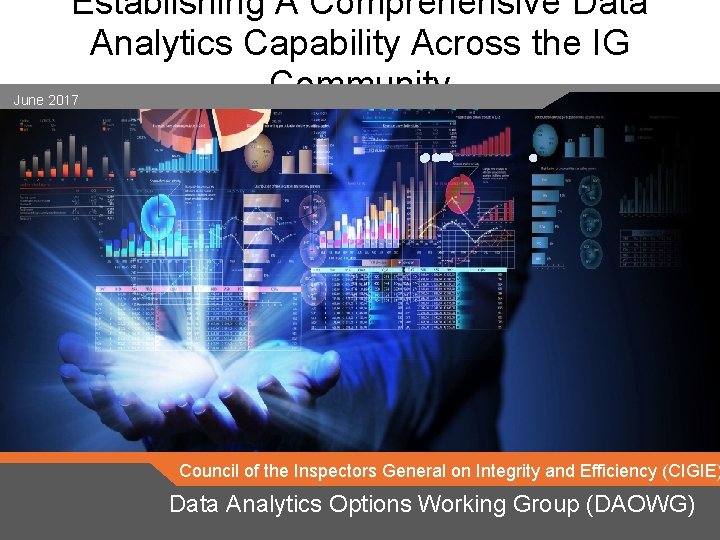 Establishing A Comprehensive Data Analytics Capability Across the IG Community June 2017 Council of