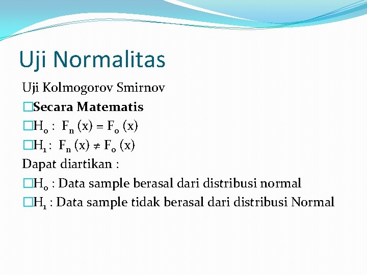 Uji Normalitas Uji Kolmogorov Smirnov �Secara Matematis �H 0 : Fn (x) = F