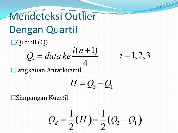 Mendeteksi Outlier Dengan Quartil �Quartil (Q) �Jangkauan Antarkuartil �Simpangan Kuartil 