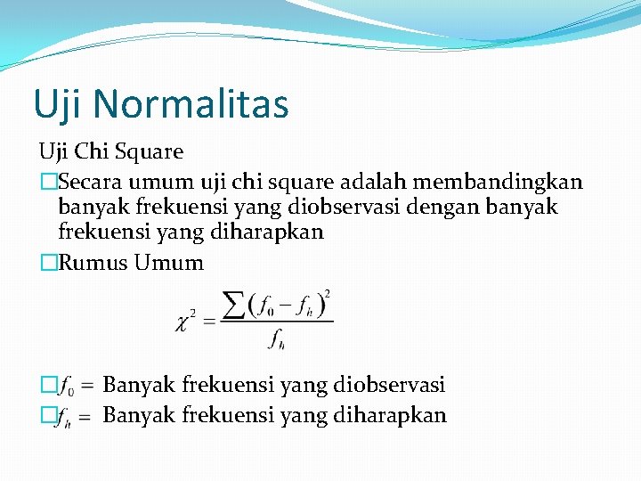 Uji Normalitas Uji Chi Square �Secara umum uji chi square adalah membandingkan banyak frekuensi