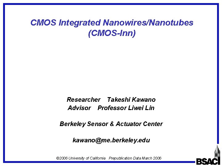CMOS Integrated Nanowires/Nanotubes (CMOS-Inn) Researcher Takeshi Kawano Advisor Professor Liwei Lin Berkeley Sensor &