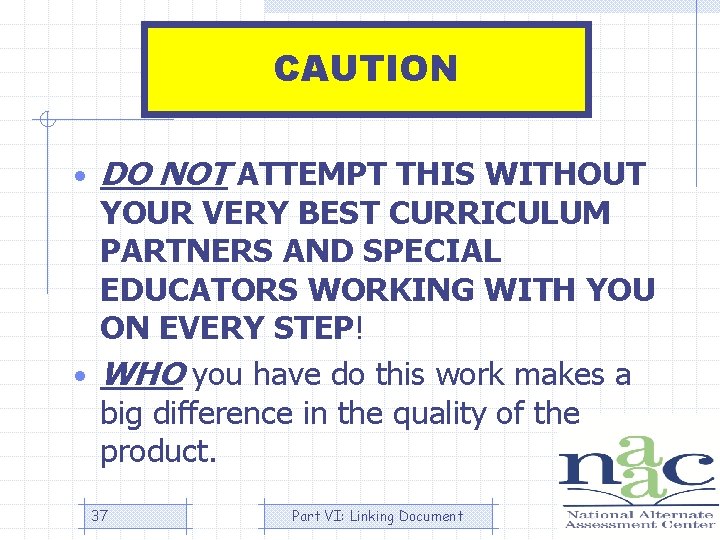 CAUTION • DO NOT ATTEMPT THIS WITHOUT YOUR VERY BEST CURRICULUM PARTNERS AND SPECIAL