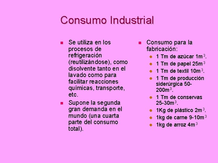 Consumo Industrial Se utiliza en los procesos de refrigeración (reutilizándose), como disolvente tanto en