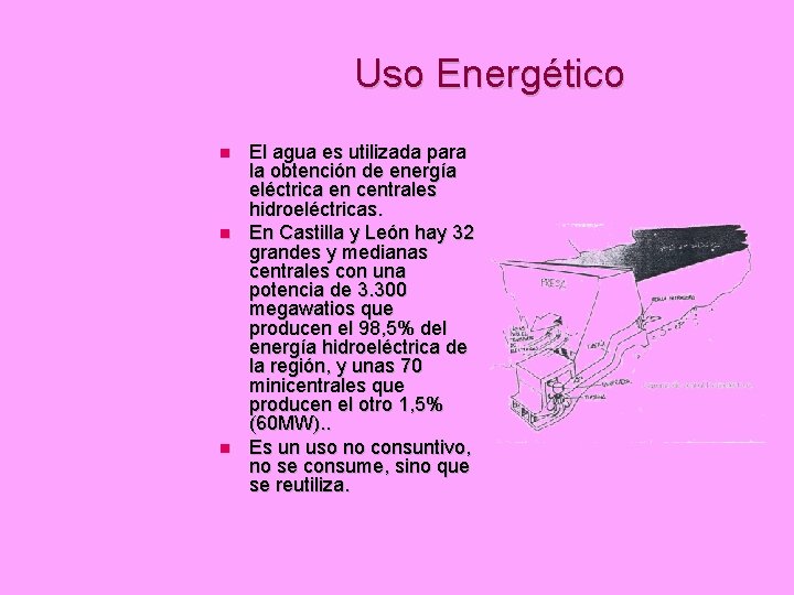 Uso Energético El agua es utilizada para la obtención de energía eléctrica en centrales